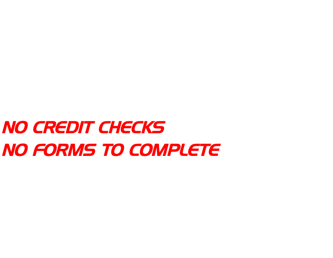 NO DEPOSIT SAME DAY HIRE AVAILABLE NO CREDIT CHECKS NO FORMS TO COMPLETE Just send US YOUR OPERATOR'S Licence AND YOU'RE READY TO GO1! 