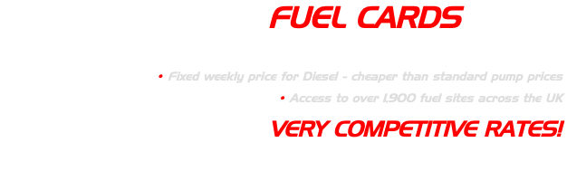 GET YOUR FUEL CARDS FROM TRUCKFAST WITH YOUR HIRE • Fixed weekly price for Diesel - cheaper than standard pump prices • Access to over 1,900 fuel sites across the UK VERY COMPETITIVE RATES! 